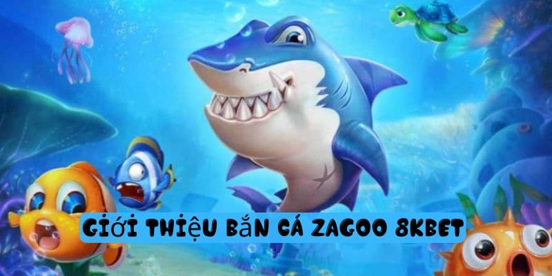 Giới thiệu bắn cá zagoo 8kbet